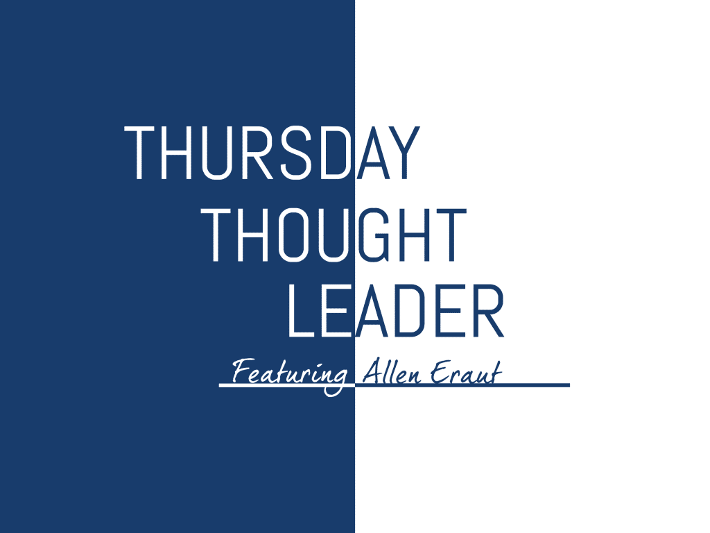 Allen Eraut shares his wisdom on this week's Thursday Thought Leader.