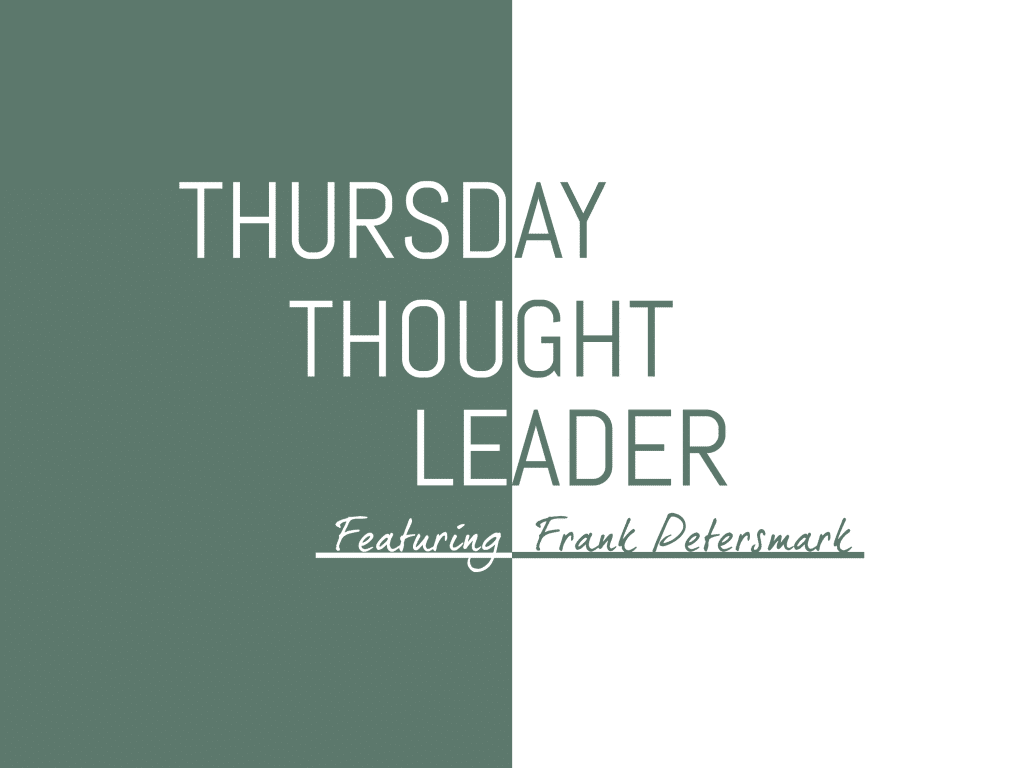 Frank Petersmark, Principal of Tabula Rasa Consulting, shares his wisdom on this week's Thursday Thought Leader.